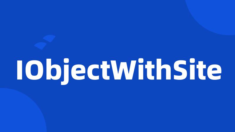 IObjectWithSite