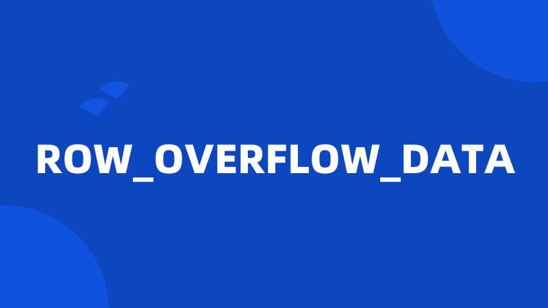 ROW_OVERFLOW_DATA