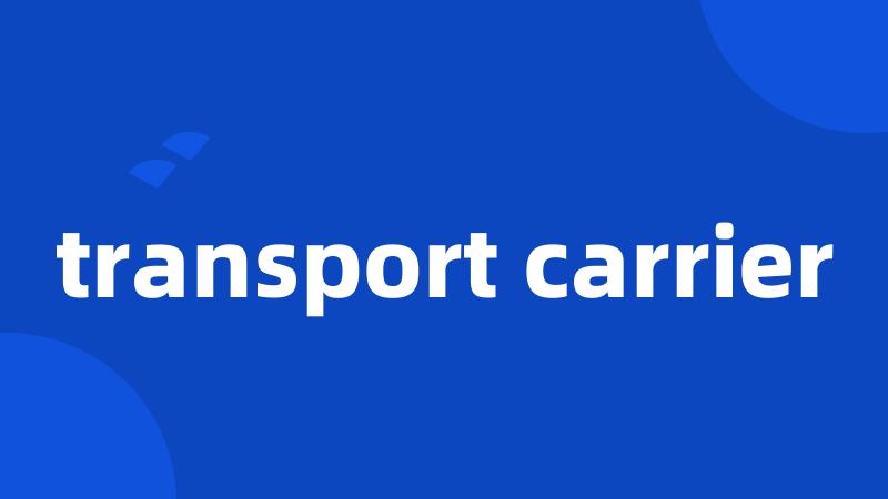 transport carrier