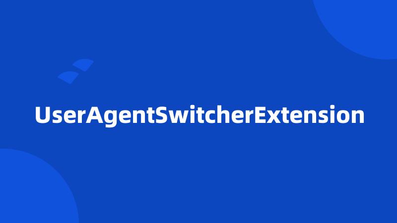 UserAgentSwitcherExtension