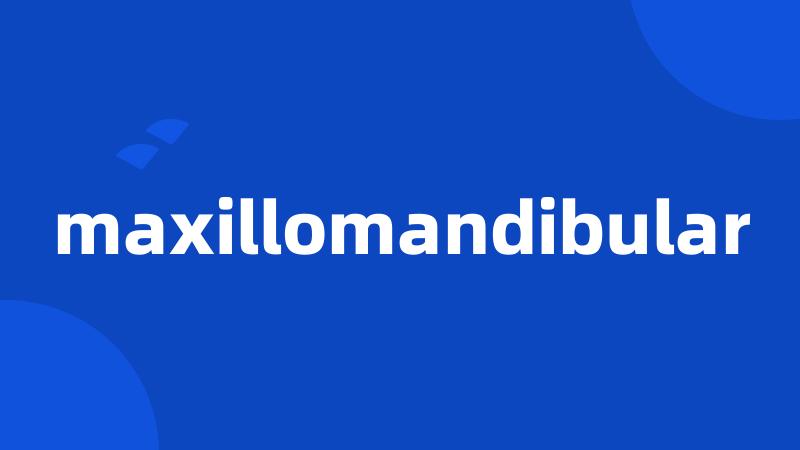 maxillomandibular