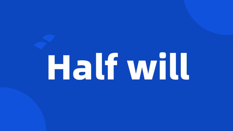 Half will