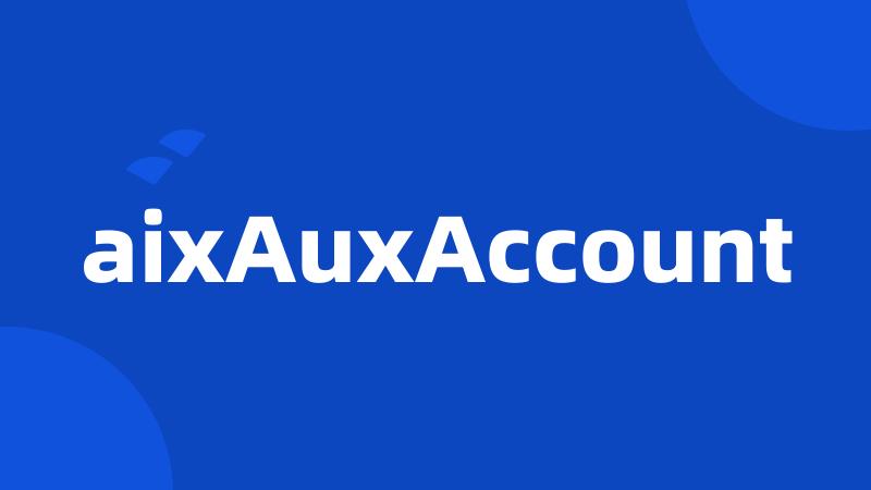 aixAuxAccount