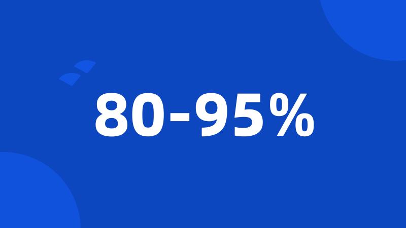 80-95%