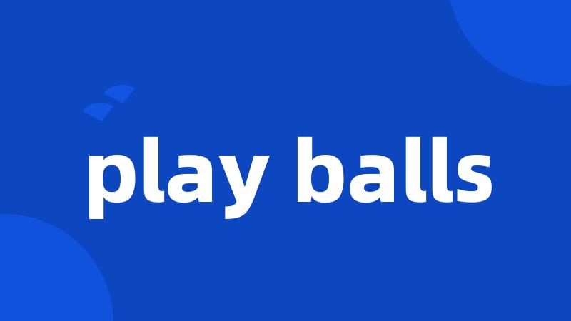 play balls