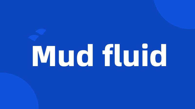 Mud fluid