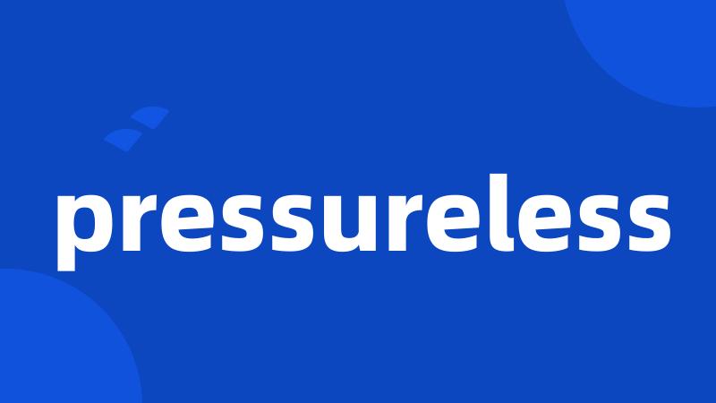 pressureless