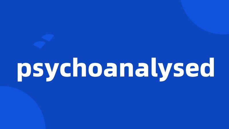 psychoanalysed