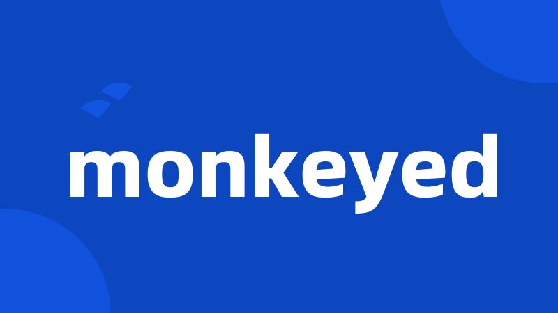 monkeyed