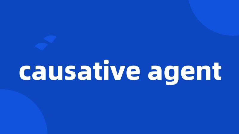 causative agent