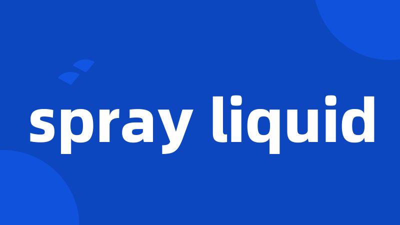 spray liquid