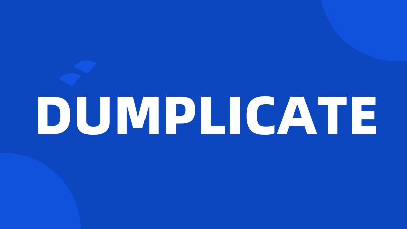 DUMPLICATE