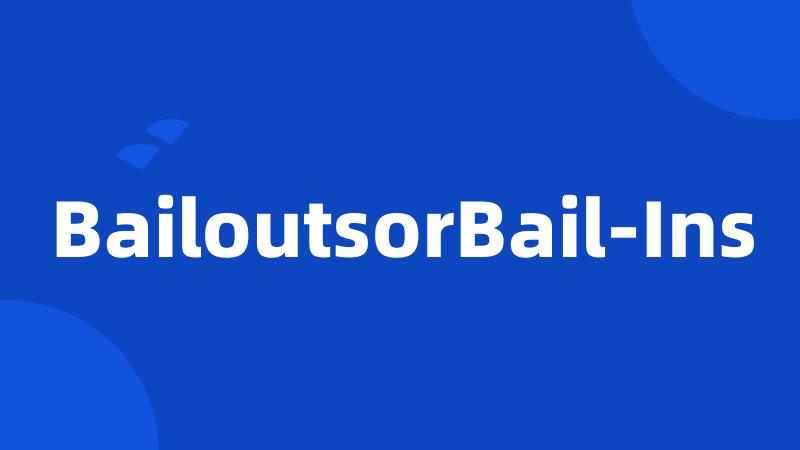 BailoutsorBail-Ins