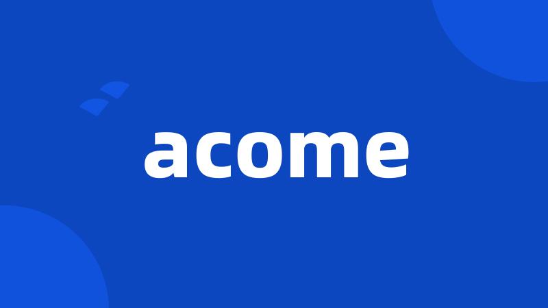 acome