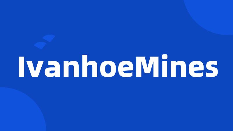 IvanhoeMines