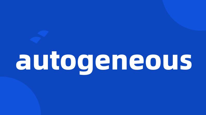 autogeneous