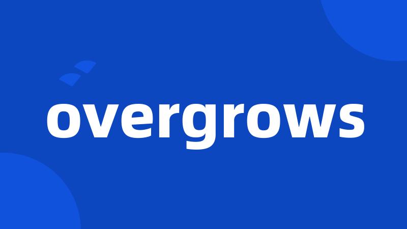 overgrows