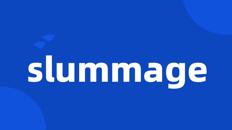 slummage