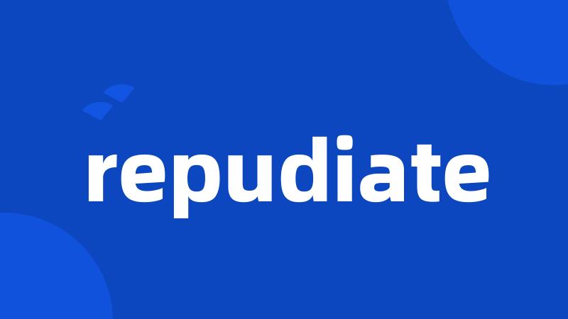 repudiate