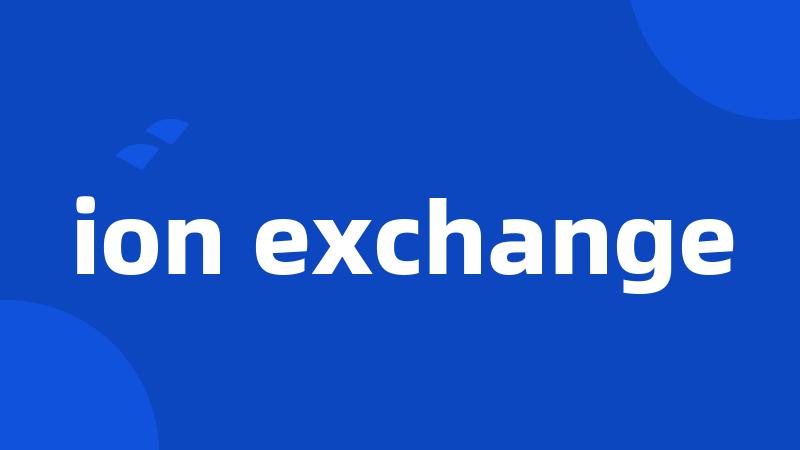 ion exchange