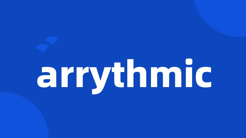 arrythmic