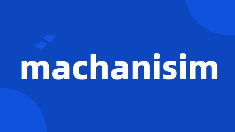 machanisim