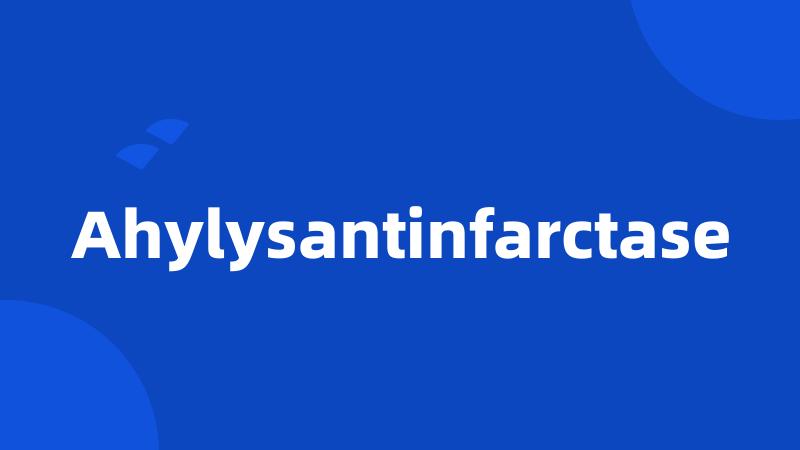 Ahylysantinfarctase