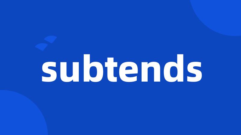 subtends