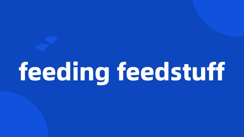 feeding feedstuff