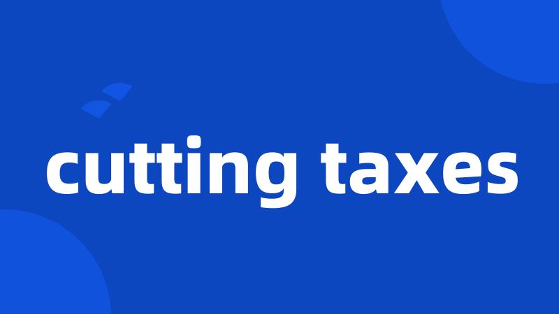 cutting taxes