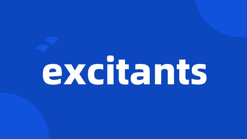 excitants