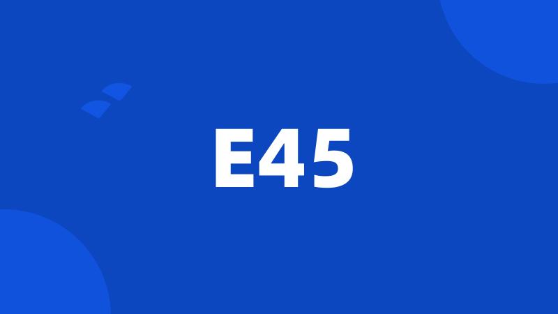 E45