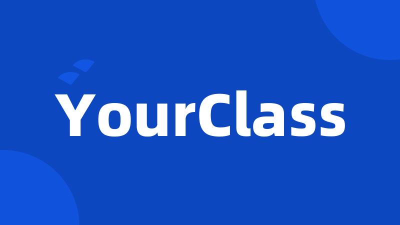 YourClass