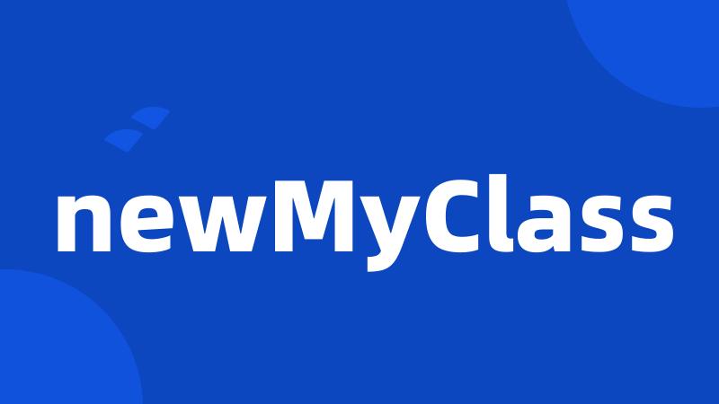 newMyClass