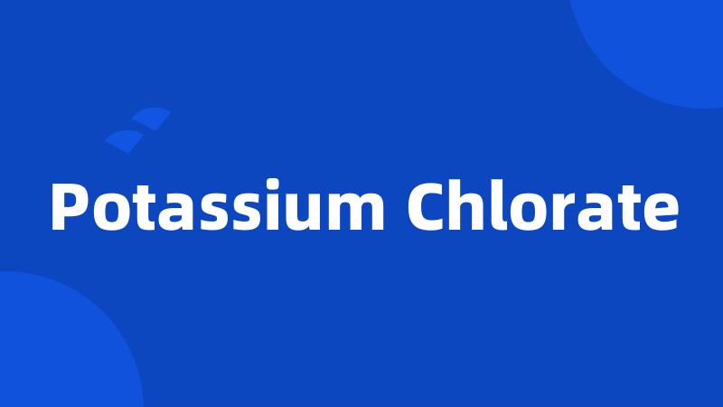 Potassium Chlorate