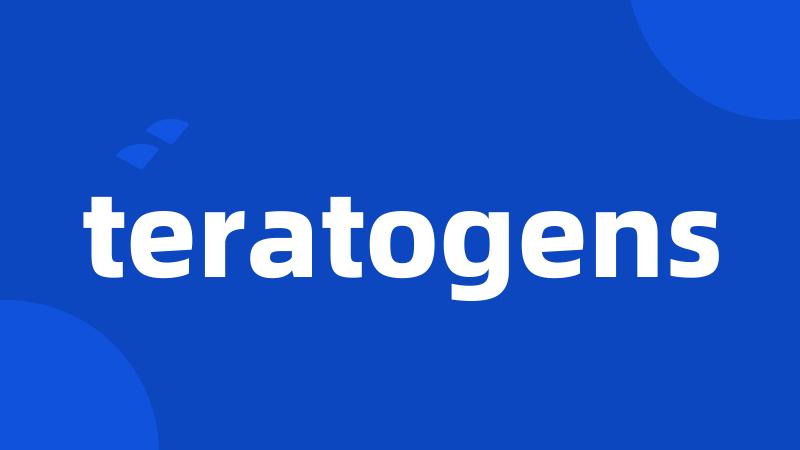 teratogens