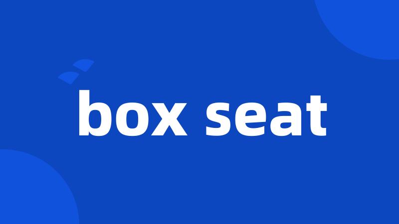 box seat