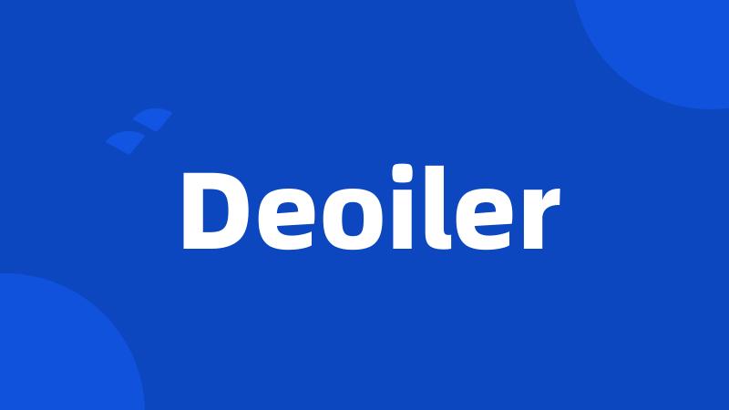 Deoiler