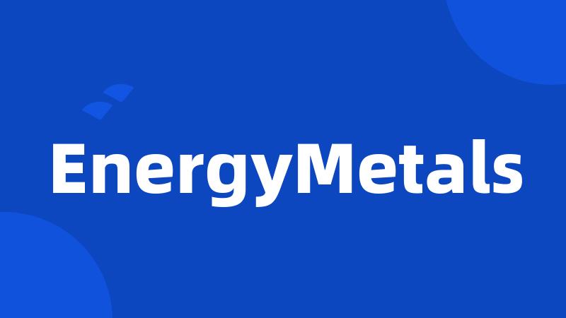 EnergyMetals