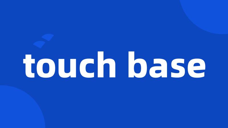 touch base