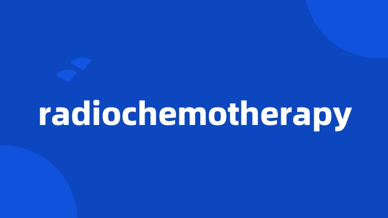 radiochemotherapy