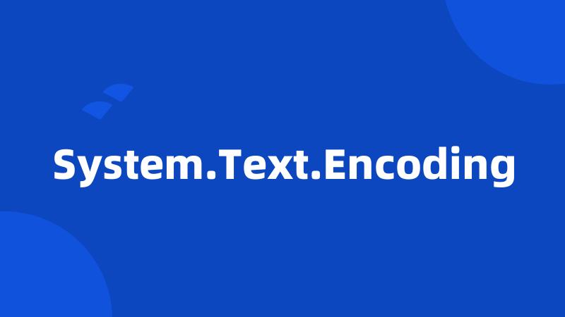 System.Text.Encoding