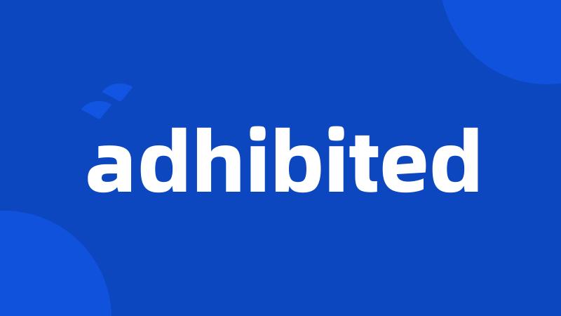 adhibited