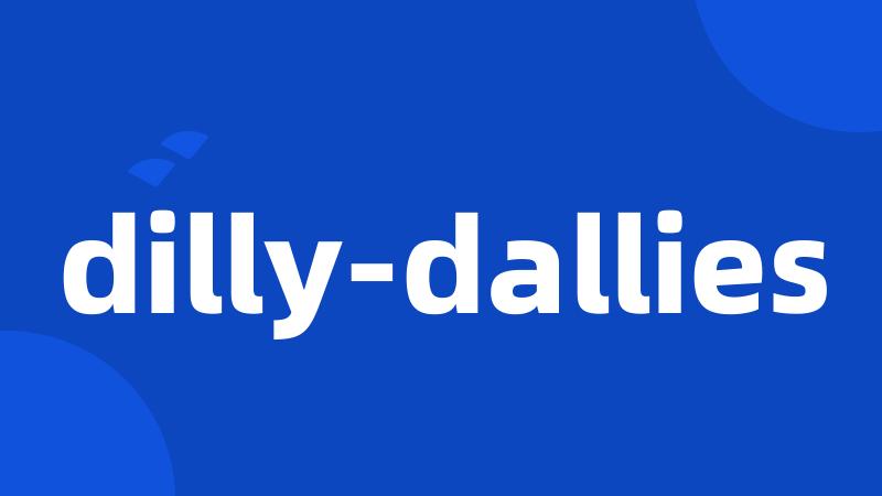 dilly-dallies