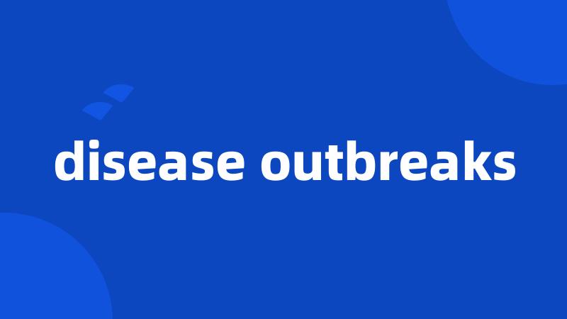 disease outbreaks