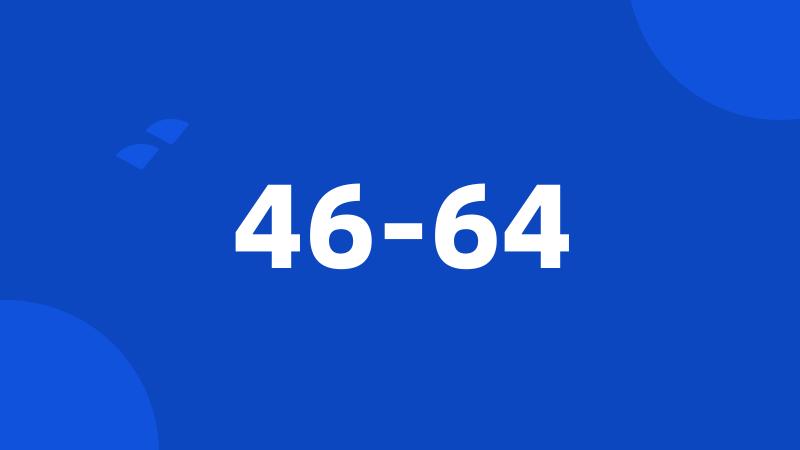 46-64