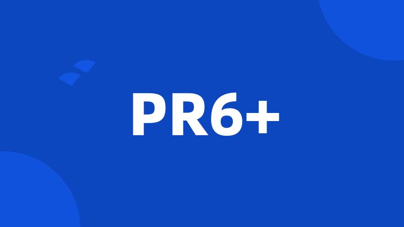 PR6+