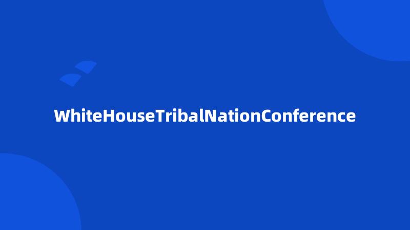 WhiteHouseTribalNationConference