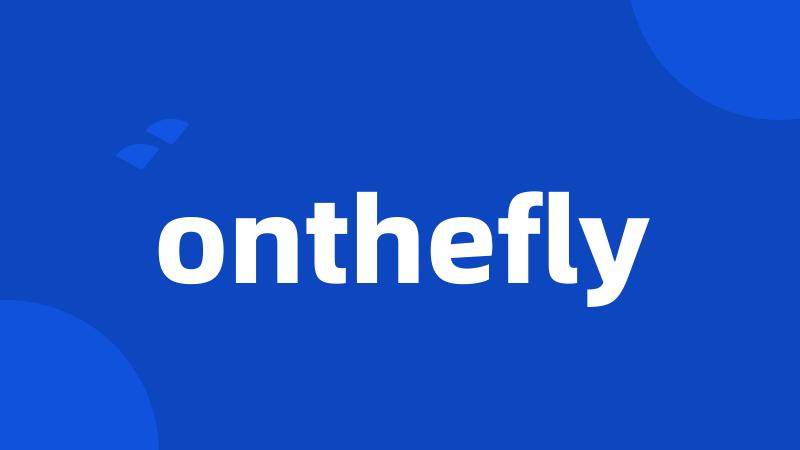 onthefly