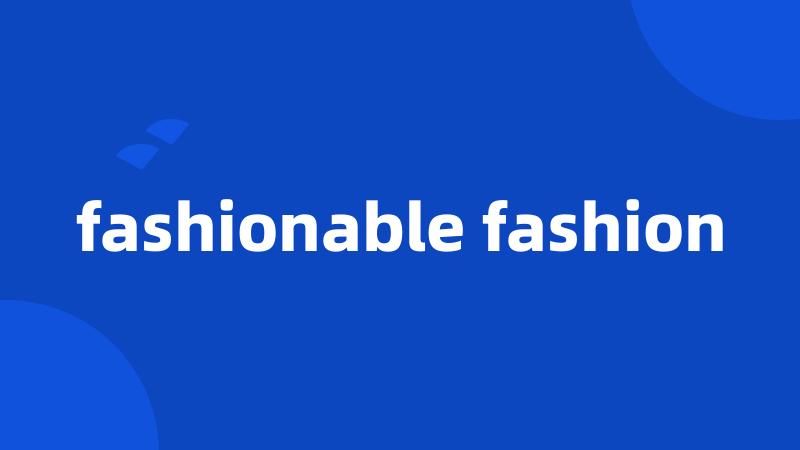 fashionable fashion